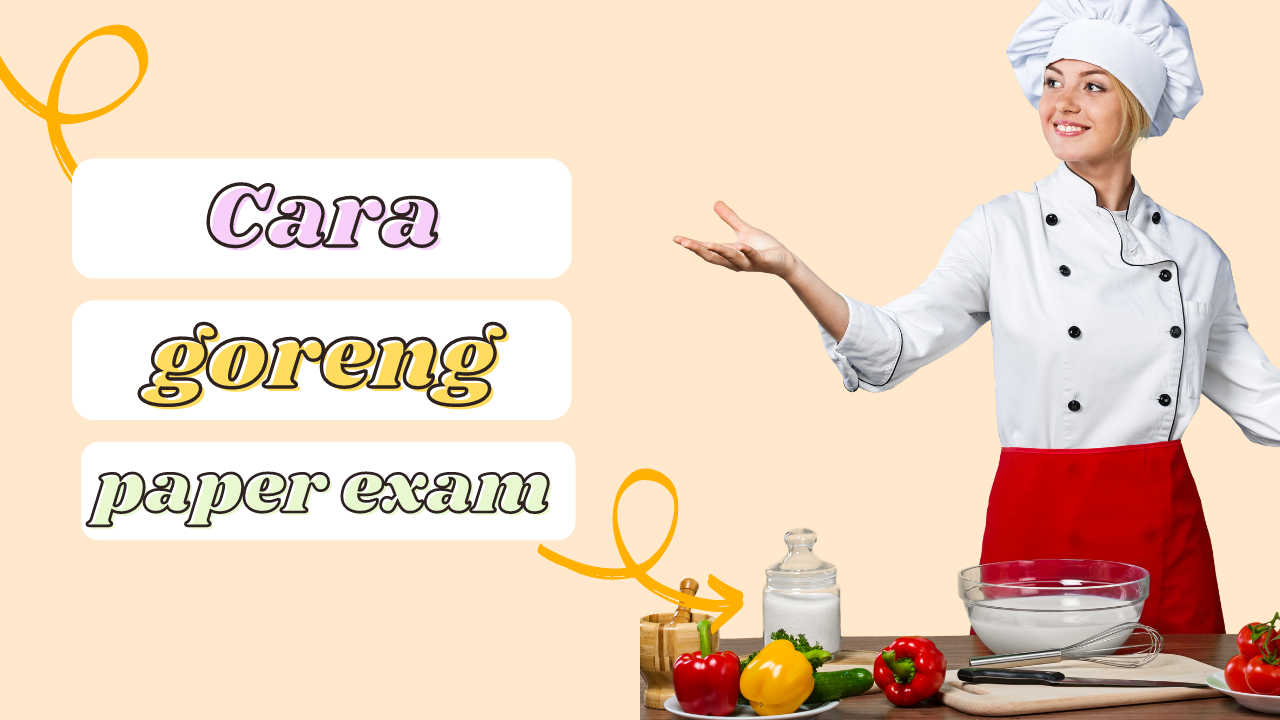 cara goreng paper exam cara goreng paper exam